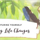 Nurturing Yourself During Life Changes