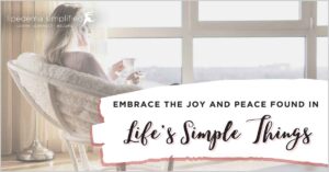 embrace the joy and peace found in simple things