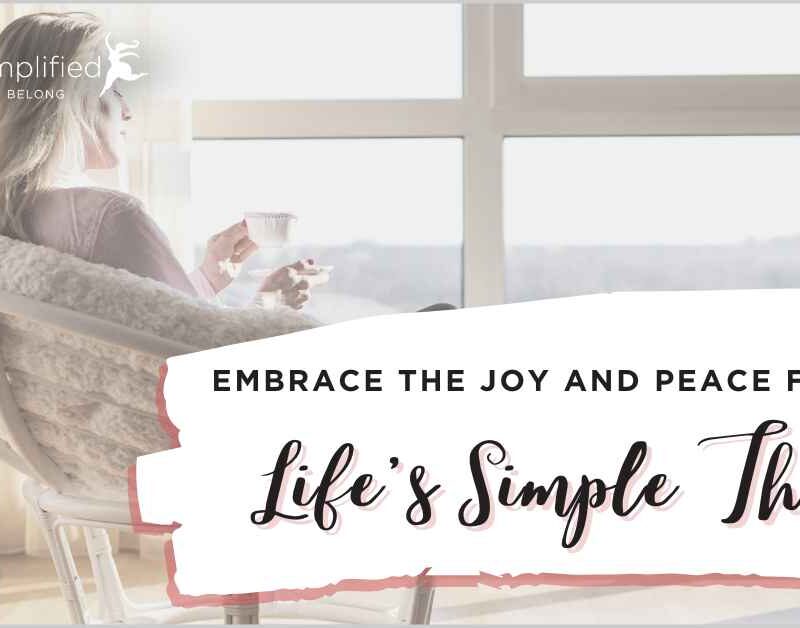 embrace the joy and peace found in simple things