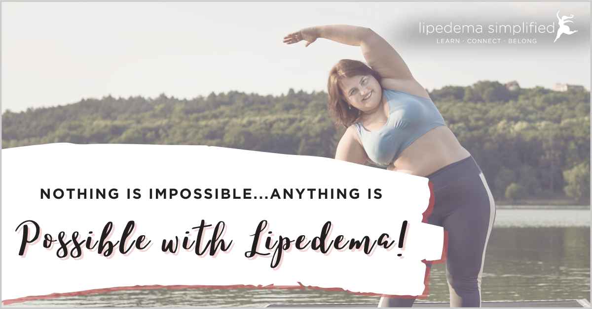 Nothing is impossible - anything is possible with lipedema
