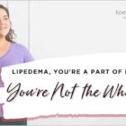 Lipedema - you are a part of my life but you are not the whole story