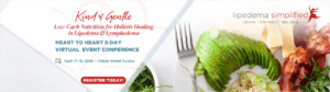 Kind & Gentle Low-Carb Nutrition for Holistic Healing in Lipedema & Lymphedema — A Heart to Heart 3-Day Virtual Congress Event April 17, 18 & 19, 2026